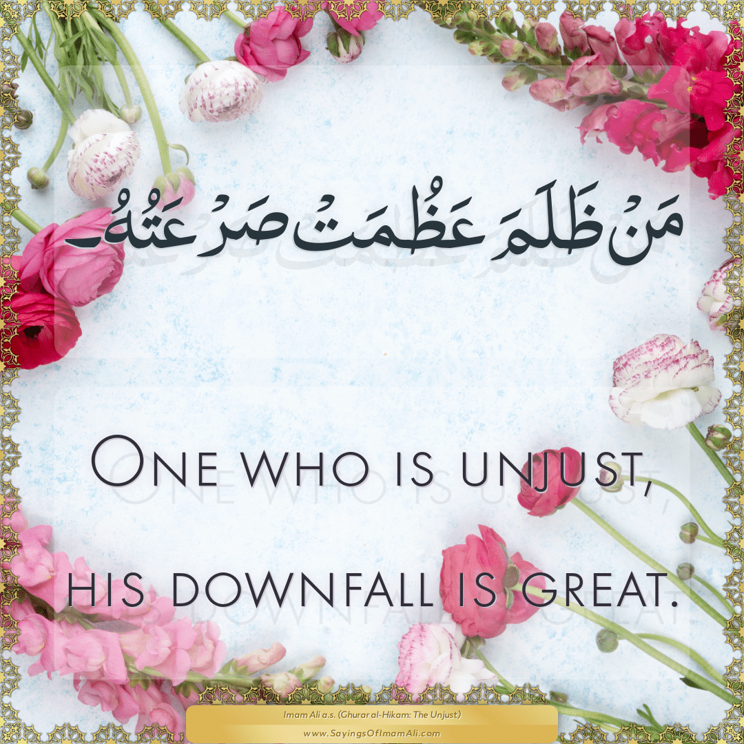 One who is unjust, his downfall is great.